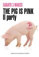 THE PIG IS PINK - IL PARTY
